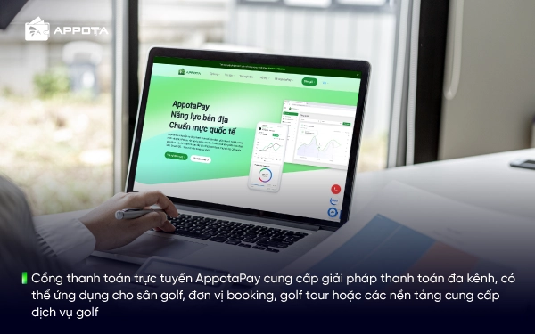 Cổng thanh toán trực tuyến AppotaPay cung cấp giải pháp thanh toán đa kênh, có thể ứng dụng cho sân golf, đơn vị booking, golf tour hoặc các nền tảng cung cấp dịch vụ golf