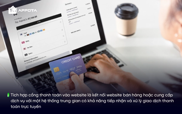 Tích hợp cổng thanh toán vào website là kết nối website bán hàng hoặc cung cấp dịch vụ với một hệ thống trung gian có khả năng tiếp nhận và xử lý giao dịch thanh toán trực tuyến
