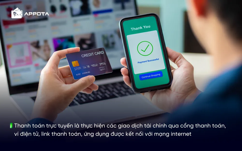 Thanh toán trực tuyến là thực hiện các giao dịch tài chính qua cổng thanh toán, ví điện tử, link thanh toán, ứng dụng được kết nối với mạng internet