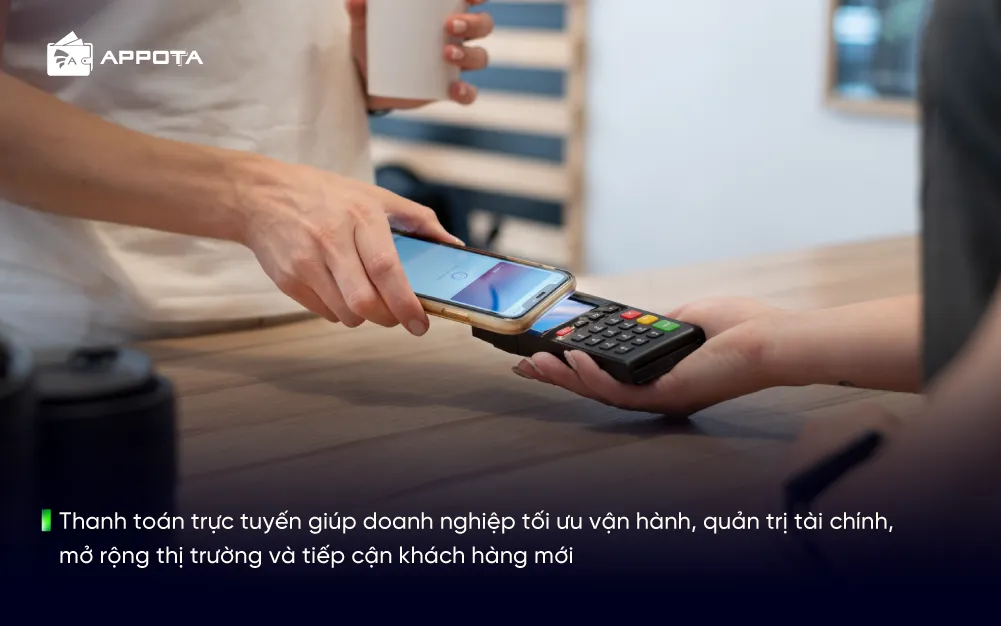 Thanh toán trực tuyến giúp doanh nghiệp tối ưu vận hành, quản trị tài chính, mở rộng thị trường và tiếp cận khách hàng mới