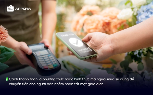 Cách thanh toán là phương thức hoặc hình thức mà người mua sử dụng để chuyển tiền cho người bán nhằm hoàn tất một giao dịch