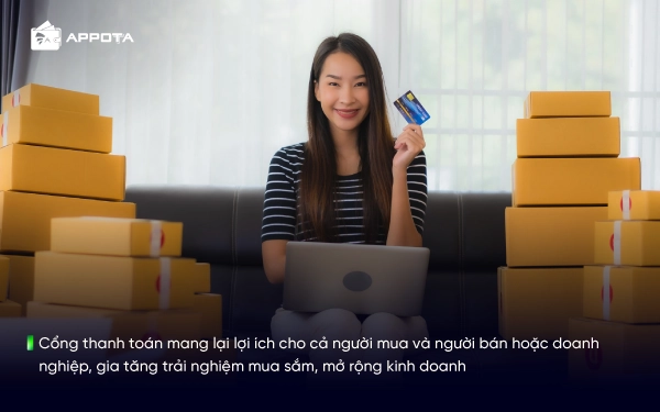 Cổng thanh toán mang lại lợi ích cho cả người mua và người bán hoặc doanh nghiệp, gia tăng trải nghiệm mua sắm, mở rộng kinh doanh
