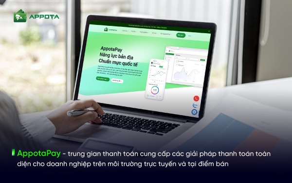 AppotaPay - trung gian thanh toán cung cấp các giải pháp thanh toán toàn diện cho doanh nghiệp trên môi trường trực tuyến và tại điểm bán