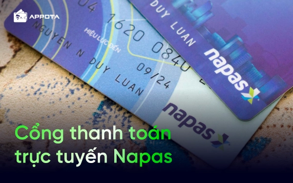 Cổng thanh toán trực tuyến Napas là gì? Cách sử dụng, phương thức, đặc điểm và lưu ý cần biết