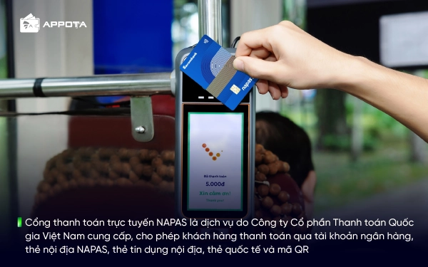 Cổng thanh toán trực tuyến NAPAS là dịch vụ do Công ty Cổ phần Thanh toán Quốc gia Việt Nam cung cấp, cho phép khách hàng thanh toán qua tài khoản ngân hàng, thẻ nội địa NAPAS, thẻ tín dụng nội địa, thẻ quốc tế và mã QR