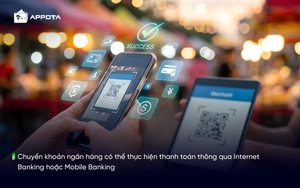 Chuyển khoản ngân hàng có thể thực hiện thanh toán thông qua Internet Banking hoặc Mobile Banking