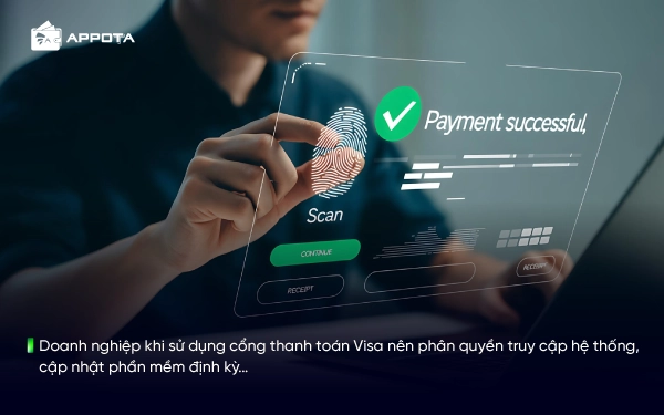 Doanh nghiệp khi sử dụng cổng thanh toán Visa nên phân quyền truy cập hệ thống, cập nhật phần mềm định kỳ…