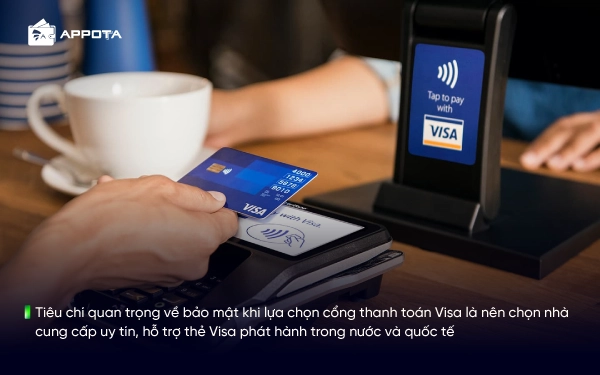 Tiêu chí quan trọng về bảo mật khi lựa chọn cổng thanh toán Visa là nên chọn nhà cung cấp uy tín, hỗ trợ thẻ Visa phát hành trong nước và quốc tế
