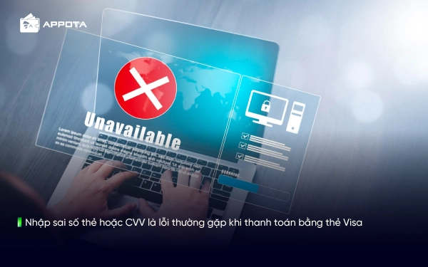 Nhập sai số thẻ hoặc CVV là lỗi thường gặp khi thanh toán bằng thẻ Visa