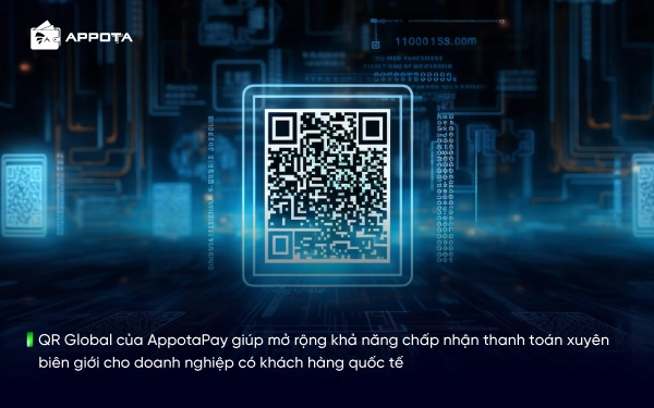 QR Global của AppotaPay giúp mở rộng khả năng chấp nhận thanh toán xuyên biên giới cho doanh nghiệp có khách hàng quốc tế