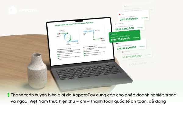 Thanh toán xuyên biên giới do AppotaPay cung cấp cho phép doanh nghiệp trong và ngoài Việt Nam thực hiện thu – chi – thanh toán quốc tế an toàn, dễ dàng