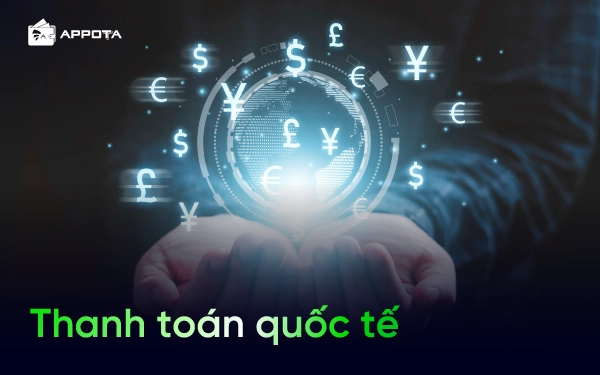 Thanh toán quốc tế là gì? 4 Phương thức thanh toán và điều kiện cần lưu ý