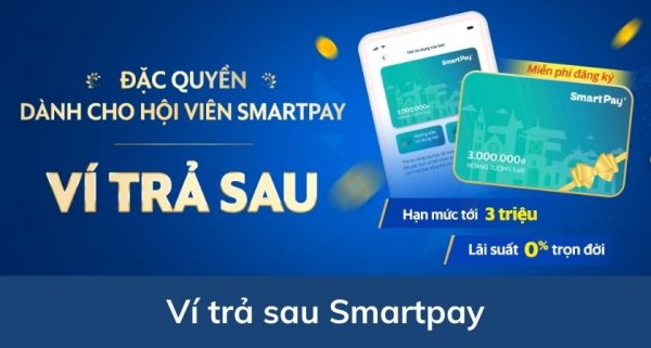 Ví trả sau của Smartpay là gì? Cách đăng ký sử dụng?