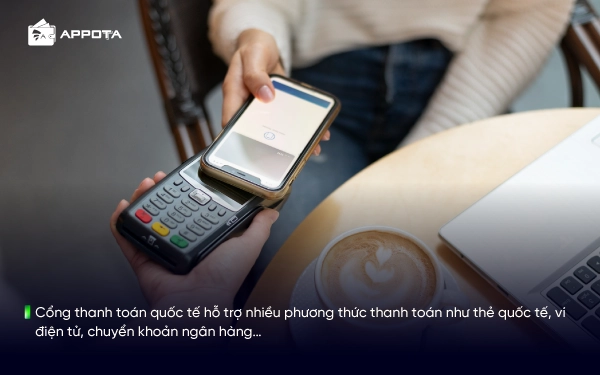 Cổng thanh toán quốc tế hỗ trợ nhiều phương thức thanh toán như thẻ quốc tế, ví điện tử, chuyển khoản ngân hàng…