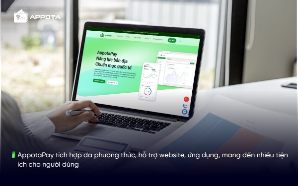 AppotaPay tích hợp đa phương thức, hỗ trợ website, ứng dụng, mang đến nhiều tiện ích cho người dùng