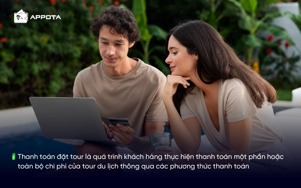 Thanh toán đặt tour là quá trình khách hàng thực hiện thanh toán một phần hoặc toàn bộ chi phí của tour du lịch thông qua các phương thức thanh toán