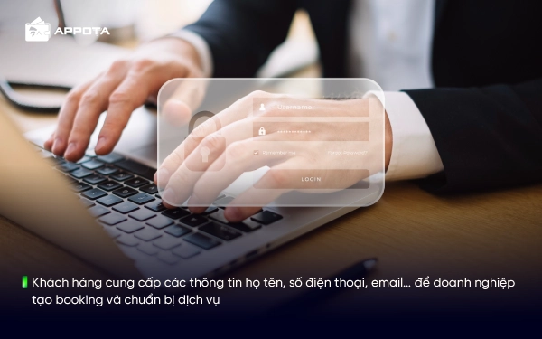 Khách hàng cung cấp các thông tin họ tên, số điện thoại, email… để doanh nghiệp tạo booking và chuẩn bị dịch vụ 
