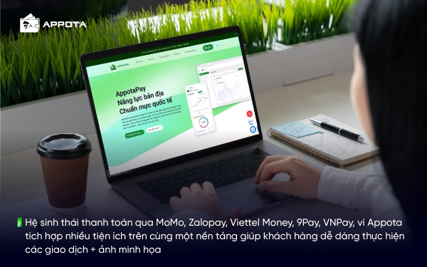 Hệ sinh thái thanh toán qua MoMo, Zalopay, Viettel Money, 9Pay, VNPay, ví Appota tích hợp nhiều tiện ích trên cùng một nền tảng giúp khách hàng dễ dàng thực hiện các giao dịch