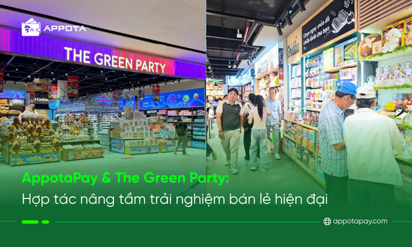 AppotaPay & The Green Party: Hợp tác nâng tầm trải nghiệm bán lẻ hiện đại
