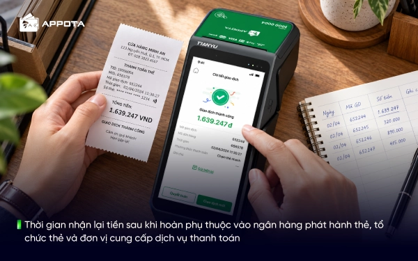 Thời gian nhận lại tiền sau khi hoàn phụ thuộc vào ngân hàng phát hành thẻ, tổ chức thẻ và đơn vị cung cấp dịch vụ thanh toán