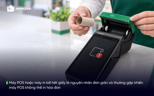 Máy POS hoặc máy in bill hết giấy là nguyên nhân đơn giản và thường gặp khiến máy POS không thể in hóa đơn