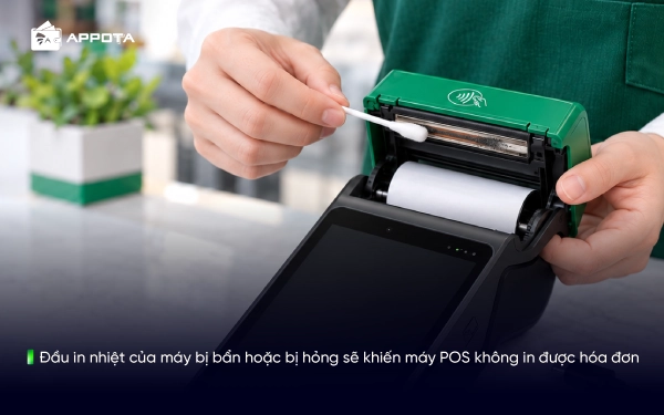 Đầu in nhiệt của máy bị bẩn hoặc bị hỏng sẽ khiến máy POS không in được hóa đơn