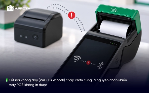 Kết nối không dây (WiFi, Bluetooth) chập chờn cũng là nguyên nhân khiến máy POS không in được