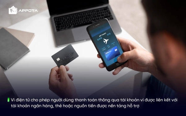 Ví điện tử cho phép người dùng thanh toán thông qua tài khoản ví được liên kết với tài khoản ngân hàng, thẻ hoặc nguồn tiền được nền tảng hỗ trợ