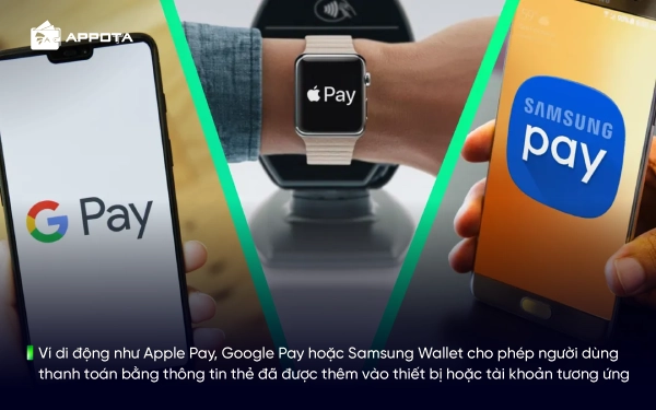 Ví di động như Apple Pay, Google Pay hoặc Samsung Wallet cho phép người dùng thanh toán bằng thông tin thẻ đã được thêm vào thiết bị hoặc tài khoản tương ứng