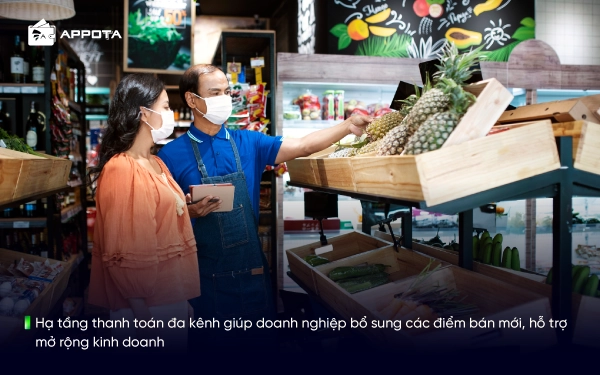 Hạ tầng thanh toán đa kênh giúp doanh nghiệp bổ sung các điểm bán mới, hỗ trợ mở rộng kinh doanh