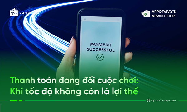 Thanh toán đang đổi cuộc chơi: Khi tốc độ không còn là lợi thế