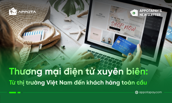 Thương mại điện tử xuyên biên: Từ thị trường Việt Nam đến khách hàng toàn cầu