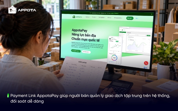 Payment Link AppotaPay giúp người bán quản lý giao dịch tập trung trên hệ thống, đối soát dễ dàng