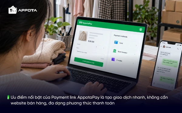 Ưu điểm nổi bật của Payment link AppotaPay là tạo giao dịch nhanh, không cần website bán hàng, đa dạng phương thức thanh toán
